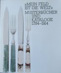 - Mein Feld ist die Welt. Musterbücher und Kataloge 1784 - 1914 - Mein Feld ist die Welt. Musterbücher und Kataloge 1784 - 1914