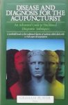 Player, Graham. - Disease and Diagnosis for the Acupuncturist: An Advanced Guide to Traditional Diagnostic Technique