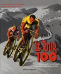 Cossins, Peter, Best, Isabel, Sidwells, Chris, Griffith, Clare - Le Tour 100 - De geschiedenis van de Tour de France, 's werelds grootste wielerwedstrijd / de geschiedenis van de Tour de France, s werelds grootste wielerwedstrijd