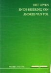 Tol, Andries van - Het leven en de bekering Tol, Andries van - Het leven en de bekering