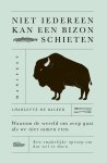 Charlotte De Backer - Niet iedereen kan een bizon schieten Waarom de wereld om zeep gaat als we niet samen eten