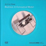 Siebenbrodt , Michael & Lutz Schobe - Art to Hear Bauhaus: A Conceptual Model Siebenbrodt , Michael & Lutz Schobe - Art to Hear Bauhaus: A Conceptual Model