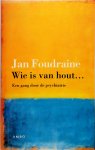 Jan Foudraine - Wie is van hout ... Een gang door de psychiatrie