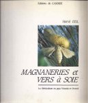 Ozil, Hervé. - Magnareries et Vers à Soie. La sériciculture en Pays Vivarois et Cévenol.