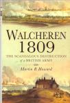 Howard, Martin R.( ds1374) - Walcheren 1809: Scandalous Destruction of a British Army / Scandalous Destruction of a British Army