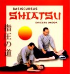 Onoda , Shigeru . [ isbn 9789020243802 ] - Basiscursus Shiatsu . ( Deze basiscursus laat ons kennis maken met de wereld van shiatsu-drukpuntmassage vanaf het eerste niveau en vertelt ons alles wat we moeten weten over de therapie zelf en de anatomie van het menselijk lichaam. -