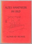 Konrad Hehre - Altes Handwerk im Bild.