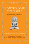 The Buddha - Ancient Wisdom for Modern Readers- How to Lose Yourself