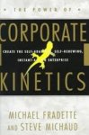 Fradette, Michael, Steve Michaud - The power of corporate kinetics. Create the self-adapting, self-renewing, instant-action enterprise