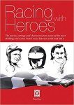 Reg May - Racing with Heroes The Stories, Settings and Characters from Some of the Most Thrilling and Iconic Motor Races Between 1935 and 2011