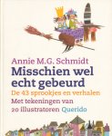 Schmidt, Annie M.G. - Misschien wel echt gebeurd (De 43 sprookjes en verhalen met tekeningen van 20 illustratoren), 222 pag. softcover, zeer goede staat