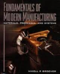 Groover, Mikell P. - FUNDAMENTALS OF MODERN MANUFACTURING - materials, processes, and systems