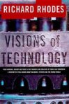 Rhodes, Richard - Visions of technology. From Marconi, Wright and Ford to the thinkers and creators of today and tomorrow: a century of vital debate about machines, systems and the human world