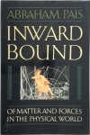 Abraham Pais 28114 - Inward bound Of Matter and Forces in the Physical World