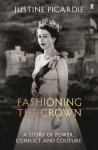 Justine Picardie - Fashioning The Crown