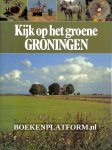 Dijkhuizen, Sietzo - Scherer Kees - Kijk op het groene Groningen