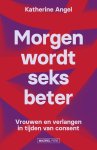 Katherine Angel - Morgen wordt seks beter Vrouwen en verlangen in tijden van consent
