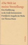Thomas Mann 12440 - Die Welt ist meine Vorstellung