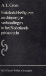 Croes, A.L. - Enkele dubbelfiguren en driepartijenverhoudingen in het Nederlands privaatrecht. Diss.