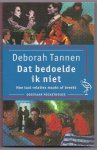 Tannen, Deborah - Dat bedoelde ik niet. Hoe taal relaties maakt of breekt. Vertaald door Trudy Schermer-Lodema