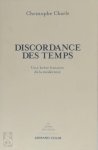 Christophe Charle - La discordance des temps Une brève histoire de la modernité