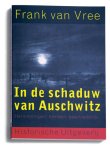 F.P.I.M. van Vree - In de schaduw van Auschwitz herinneringen, beelden, geschiedenis