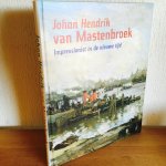 Beveren, P. van, Kraaij, H., Rooseboom, H. - Johan Hendrik van Mastenbroek / impressionist in de nieuwe tijd