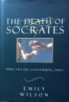 Wilson, Emily - The death of Socrates; hero, villain, chatterbox, saint