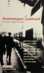 J.M.H. Berckmans, Fernand Auwera, Marc Didden, Etienne Van Heerden, Kristien Hemmerechts, Eric De Kuyper, Monika Van Paemel, Koen Peeters, Eddy Van Vliet - Antwerpen Centraal [Dummy] Een stad in negen verhalen