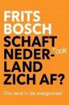 Frits Bosch 164493 - Schaft ook Nederland zich af? Ons land in de waagschaal