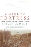 Steven E. Ozment - A Mighty Fortress A New History of the German people