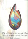 WHITEHOUSE, David - The Corning Museum of Glass. A Decade of Glass Collecting, 1990-1999.