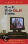 Wheat, Carolyn - How to Write Killer Fiction