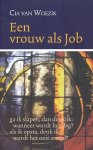 Woezik, Cia van - Een vrouw als Job. Ga ik slapen, dan denk ik: wanneer wordt het dag? als ik opsta, denk ik: wordt het ooit avond?