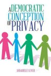 Annabelle Lever - A Democratic Conception of Privacy