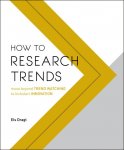 Els Dragt 93266 - How to Research Trends Move Beyond Trendwatching to Kickstart Innovation