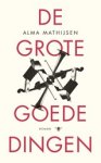 Alma Mathijsen - De grote goede dingen