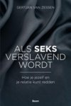 Gertjan van Zessen - Als seks verslavend wordt hoe je jezelf en je relatie kunt redden