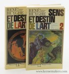 Huyghe, René. - Sens et destin de l'art. [ 2 volumes ]. 1. De la préhistoire à l'art roman. 2. L'art gothique au XXe siècle.
