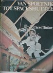 TITULAER, CHRIET, - Van Spoetnik tot Space Shuttle.