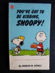 Schulz, Charles M. - You’ve Got To Be Kidding, Snoopy