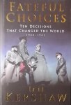 Kershaw, Ian. - Fateful Choices: Ten Decisions that Changed the World, 1940-1941