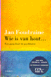 Foudraine, Jan - Wie  is van hout.( Een gang door de Psychiatrie)