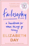 Elizabeth Day - Failosophy A Handbook for When Things Go Wrong