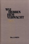 Smits, Ds. C. - Wij hebben Hem verwacht