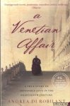 Robilant, Andrea di - A Venetian Affair A true story of impossible love in the eighteenth century