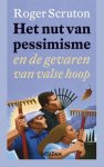 Scruton, Roger - Het nut van pessimisme - en de gevaren van valse hoop.