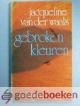 Waals, Jaqueline van der - Gebroken kleuren --- Bloemlezing uit de gedichten Waals, Jaqueline van der - Gebroken kleuren --- Bloemlezing uit de gedichten
