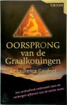 Laurence Gardner - Oorsprong van de graalkoningen Een onthullend onderzoek naar de verborgen afkomst van de eerste mens