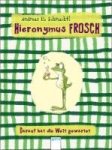 Schmachtl, Andreas H. - Hieronymus Frosch. Darauf hat die Welt gewartet